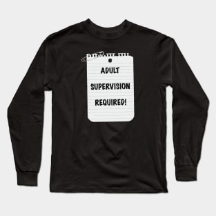 Adult Supervision Required! Long Sleeve T-Shirt